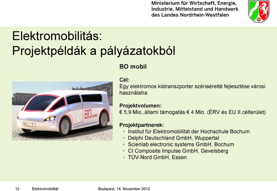 célterület) Projektpartnerek: Institut für Elektromobilität der Hochschule Bochum Delphi Deutschland GmbH, Wuppertal