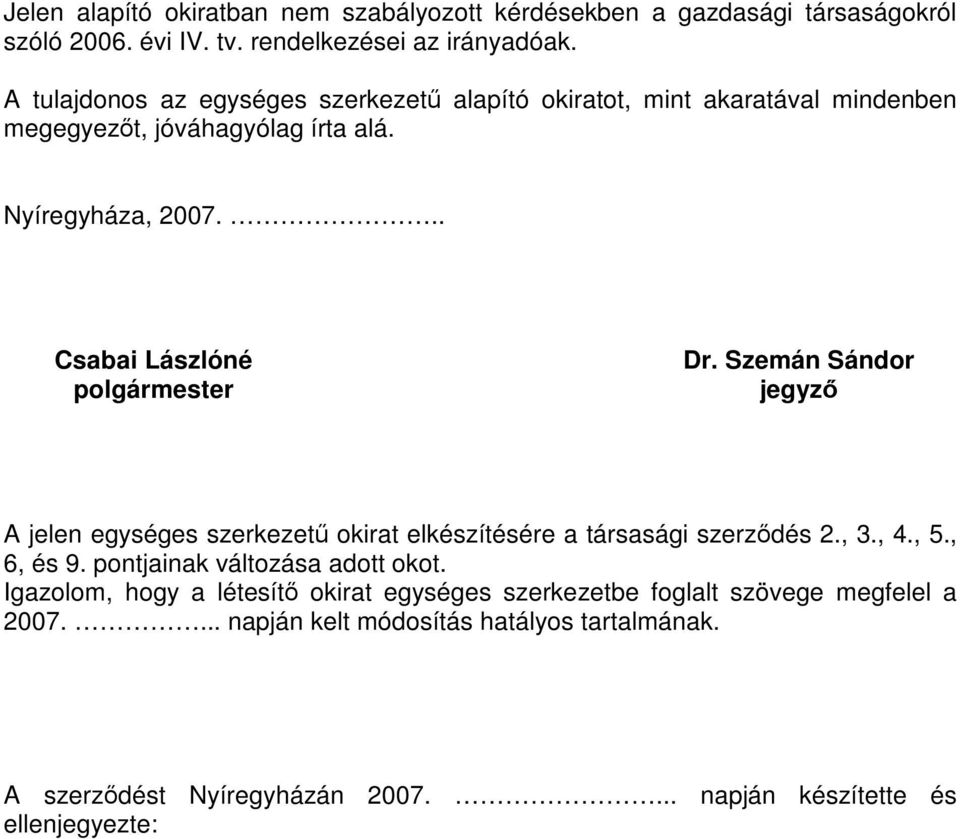 .. Csabai Lászlóné polgármester Dr. Szemán Sándor jegyző A jelen egységes szerkezetű okirat elkészítésére a társasági szerződés 2., 3., 4., 5., 6, és 9.