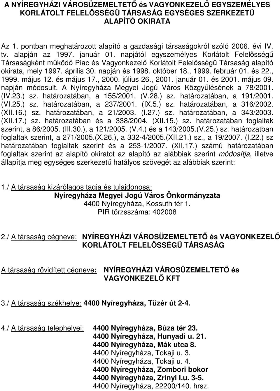 napján és 1998. október 18., 1999. február 01. és 22., 1999. május 12. és május 17., 2000. július 26., 2001. január 01. és 2001. május 09. napján módosult.