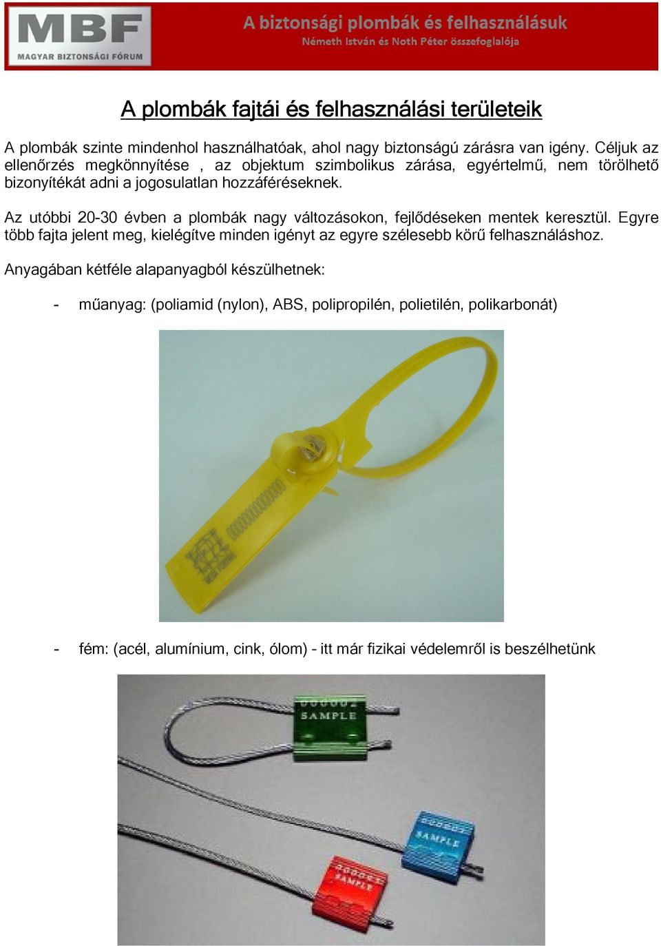 Az utóbbi 20-30 évben a plombák nagy változásokon, fejlődéseken mentek keresztül.