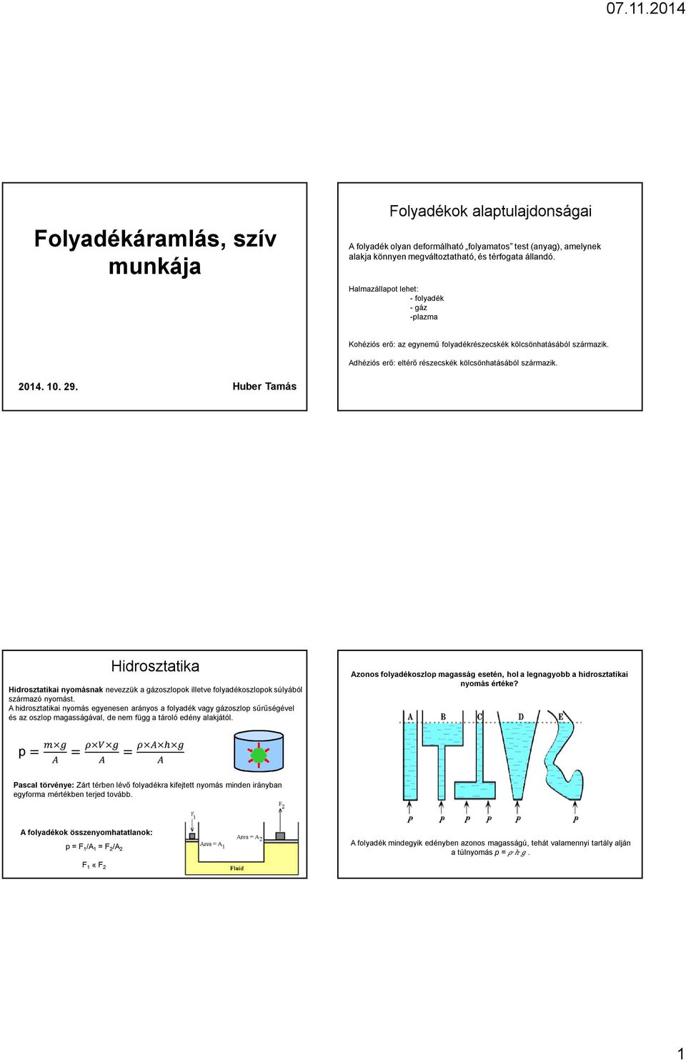 Huber Tamás Hidrosztatika Hidrosztatikai nyomásnak neezzük a gázoszlook illete folyadékoszlook súlyából származó nyomást.