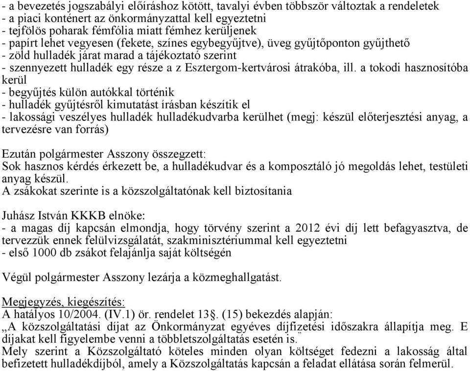 ill. a tokodi hasznosítóba kerül - begyűjtés külön autókkal történik - hulladék gyűjtésről kimutatást írásban készítik el - lakossági veszélyes hulladék hulladékudvarba kerülhet (megj: készül