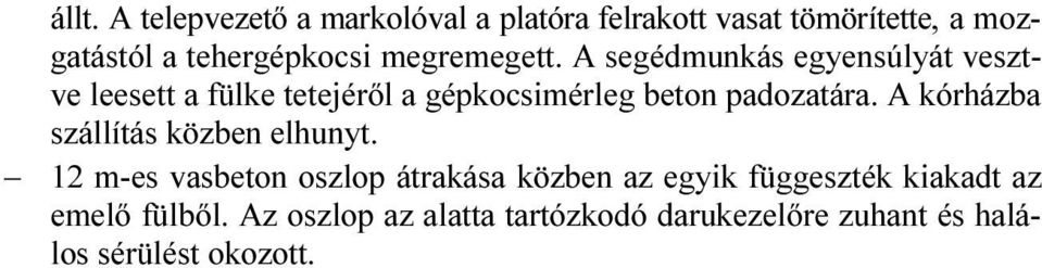 A segédmunkás egyensúlyát vesztve leesett a fülke tetejéről a gépkocsimérleg beton padozatára.