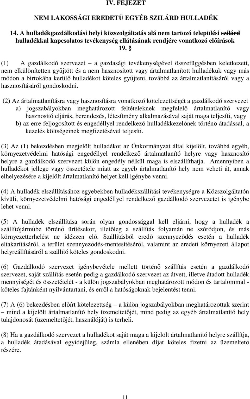 (1) A gazdálkodó szervezet a gazdasági tevékenységével összefüggésben keletkezett, nem elkülönítetten gyűjtött és a nem hasznosított vagy ártalmatlanított hulladékuk vagy más módon a birtokába kerülő