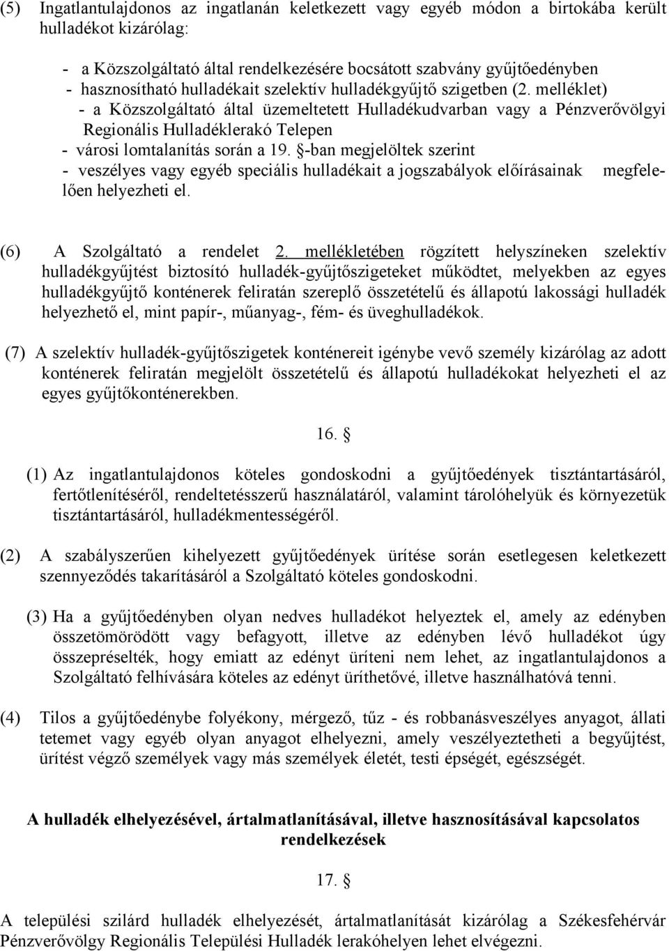 melléklet) - a Közszolgáltató által üzemeltetett Hulladékudvarban vagy a Pénzverővölgyi Regionális Hulladéklerakó Telepen - városi lomtalanítás során a 19.