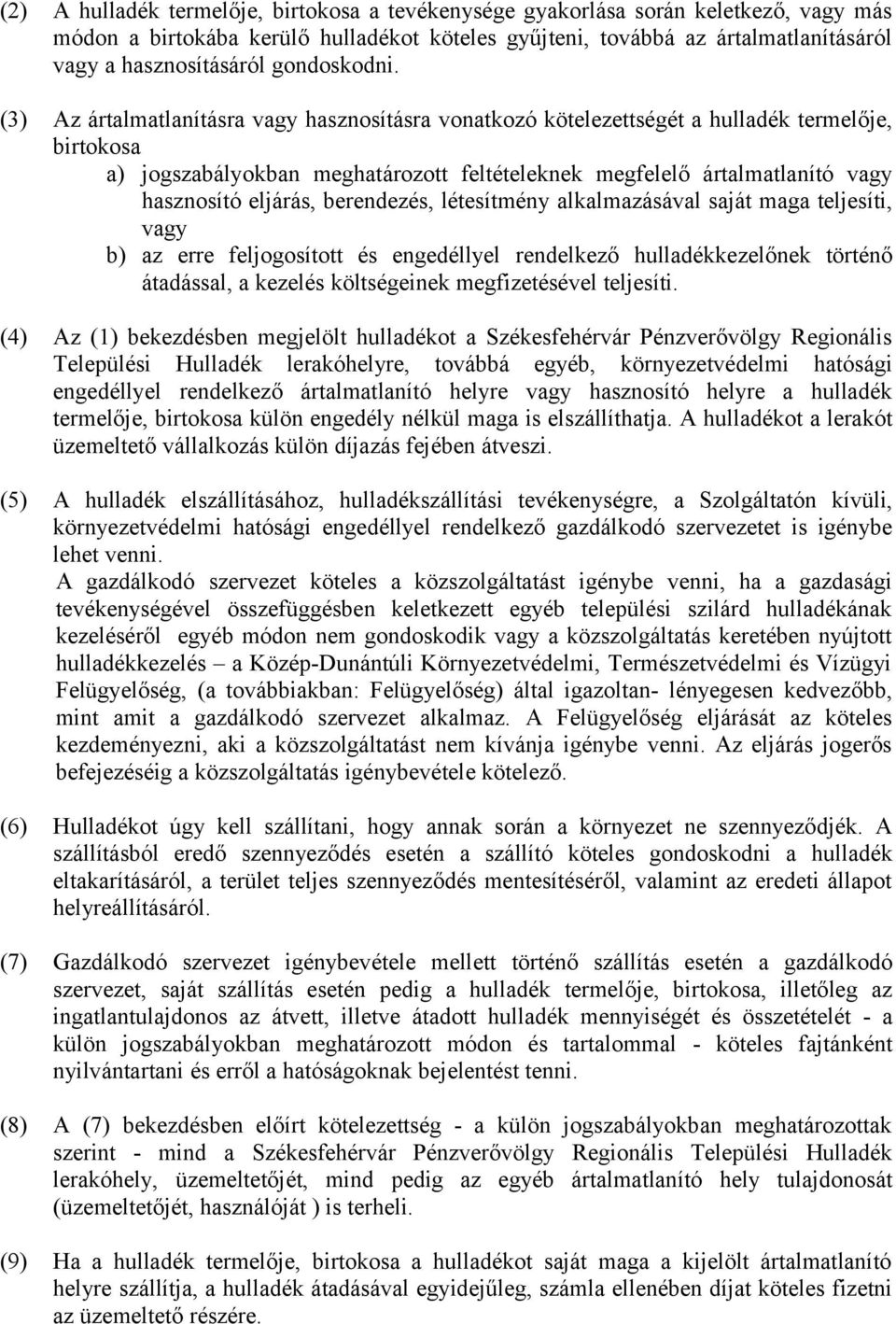 (3) Az ártalmatlanításra vagy hasznosításra vonatkozó kötelezettségét a hulladék termelője, birtokosa a) jogszabályokban meghatározott feltételeknek megfelelő ártalmatlanító vagy hasznosító eljárás,