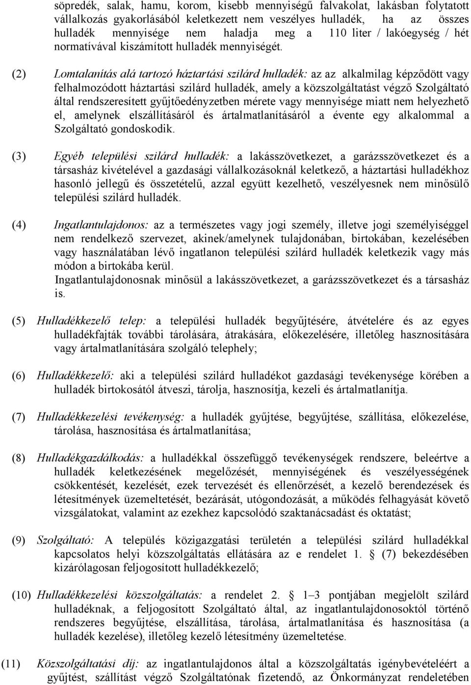 (2) Lomtalanítás alá tartozó háztartási szilárd hulladék: az az alkalmilag képződött vagy felhalmozódott háztartási szilárd hulladék, amely a közszolgáltatást végző Szolgáltató által rendszeresített