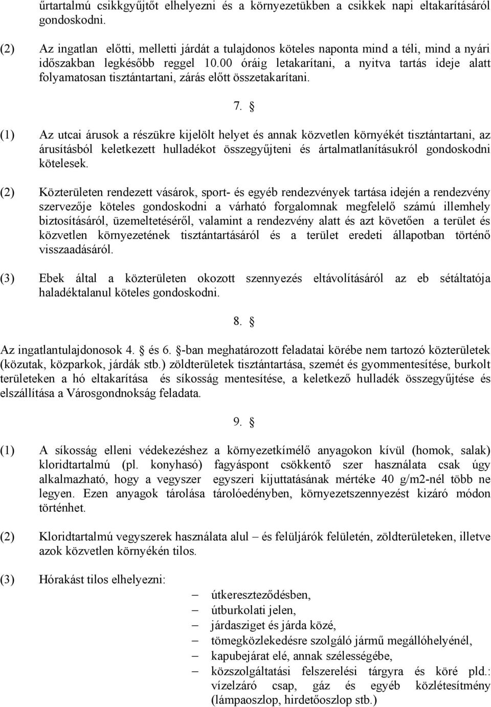 00 óráig letakarítani, a nyitva tartás ideje alatt folyamatosan tisztántartani, zárás előtt összetakarítani. 7.