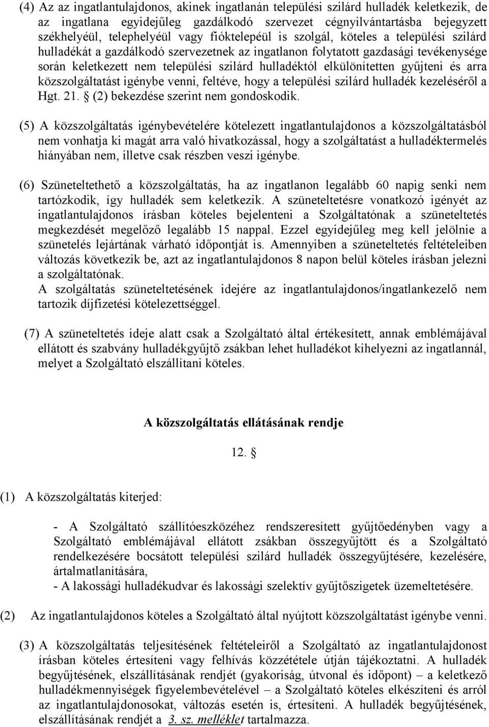 elkülönítetten gyűjteni és arra közszolgáltatást igénybe venni, feltéve, hogy a települési szilárd hulladék kezeléséről a Hgt. 21. (2) bekezdése szerint nem gondoskodik.