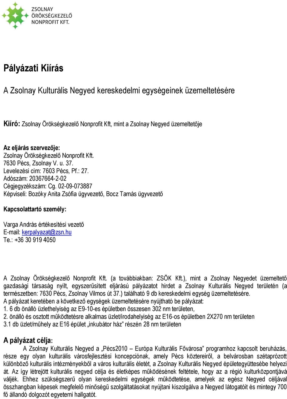 02-09-073887 Képviseli: Bozóky Anita Zsófia ügyvezető, Bocz Tamás ügyvezető Kapcsolattartó személy: Varga András értékesítési vezető E-mail: kerpalyazat@zsn.hu Te.