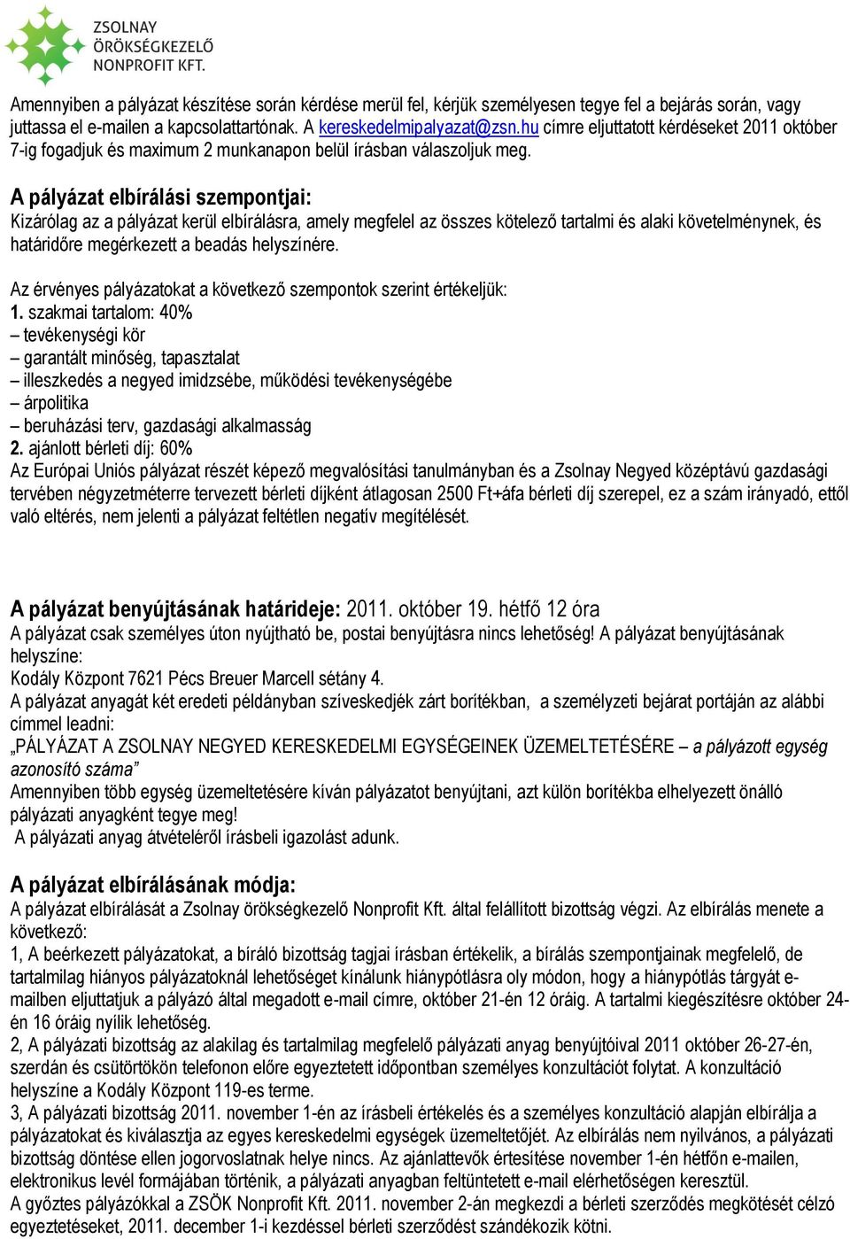A pályázat elbírálási szempontjai: Kizárólag az a pályázat kerül elbírálásra, amely megfelel az összes kötelező tartalmi és alaki követelménynek, és határidőre megérkezett a beadás helyszínére.