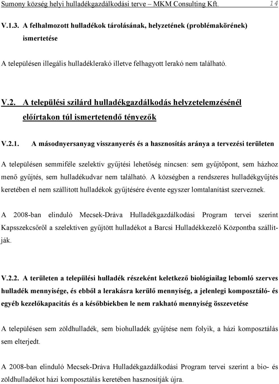 A települési szilárd hulladékgazdálkodás helyzetelemzésénél előírtakon túl ismertetendő tényezők V.2.1.