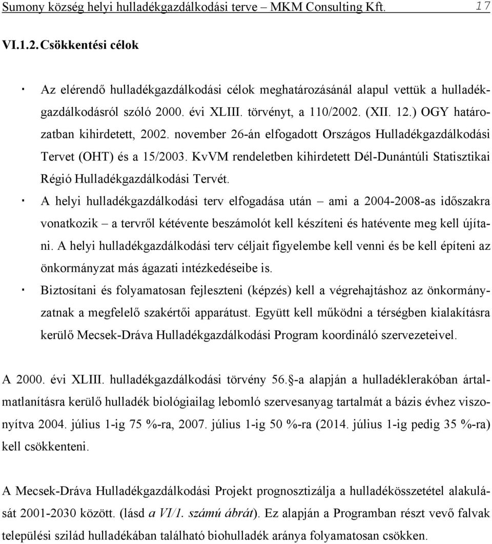 ) OGY határozatban kihirdetett, 2002. november 26-án elfogadott Országos Hulladékgazdálkodási Tervet (OHT) és a 15/2003.