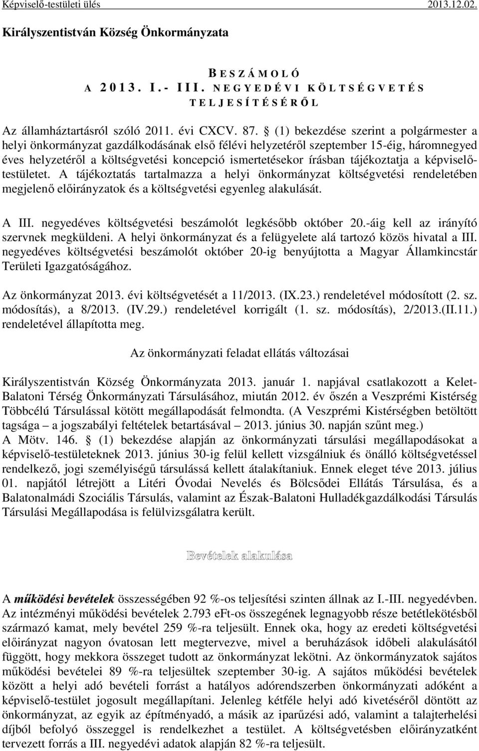 tájékoztatja a képviselőtestületet. A tájékoztatás tartalmazza a helyi önkormányzat költségvetési rendeletében megjelenő előirányzatok és a költségvetési egyenleg alakulását. A III.