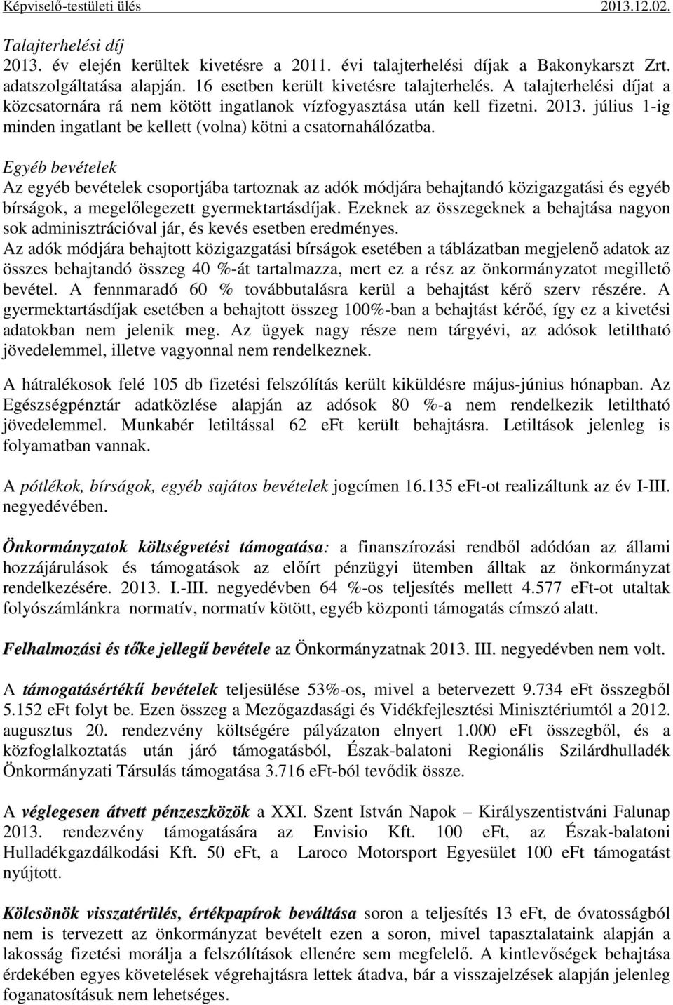 Egyéb bevételek Az egyéb bevételek csoportjába tartoznak az adók módjára behajtandó közigazgatási és egyéb bírságok, a megelőlegezett gyermektartásdíjak.