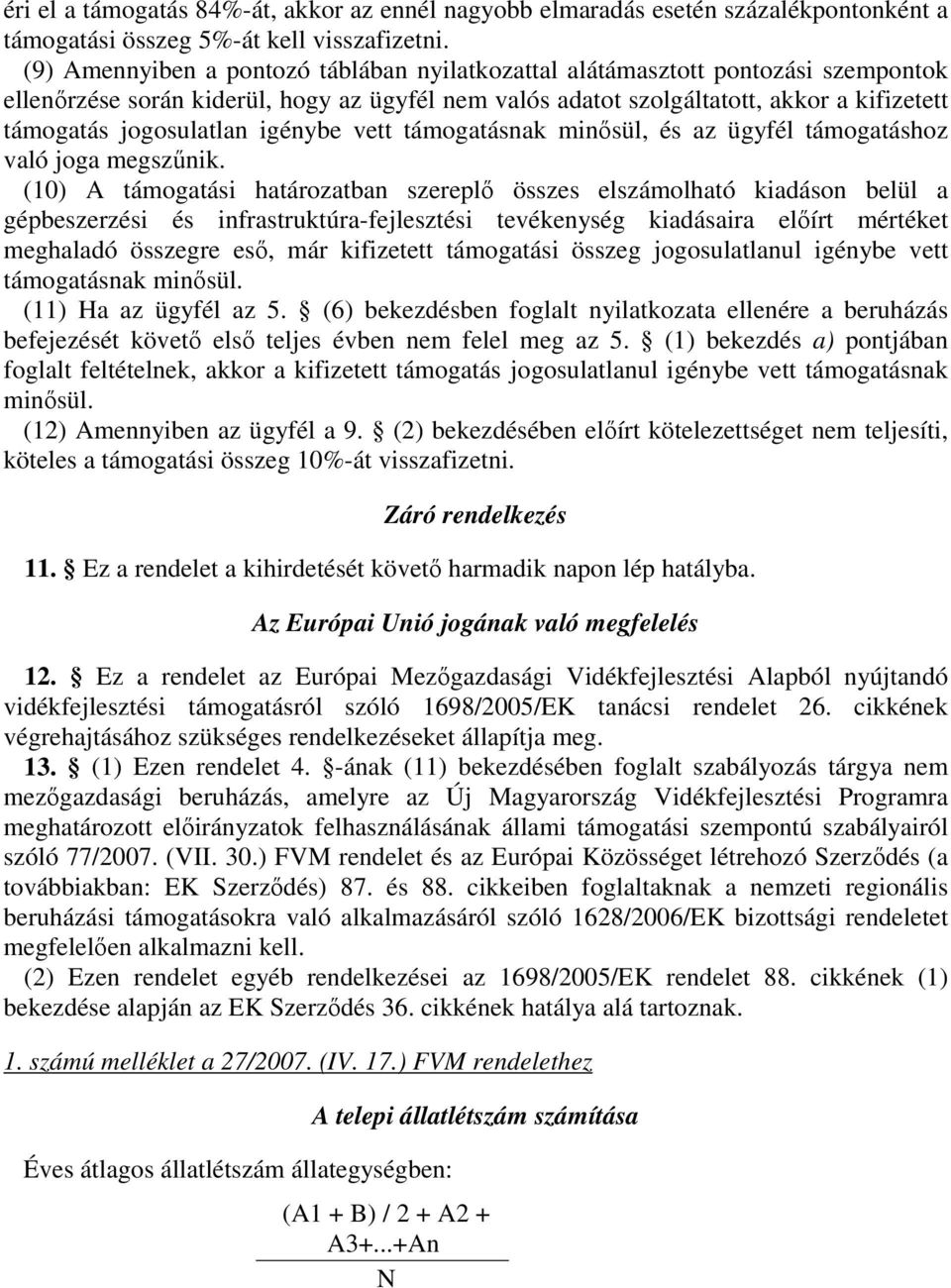 igénybe vett támogatásnak minısül, és az ügyfél támogatáshoz való joga megszőnik.