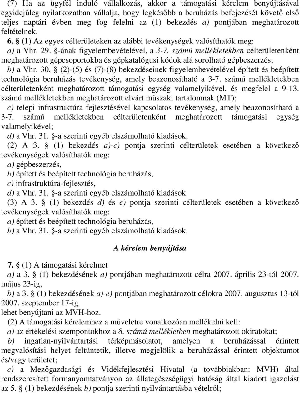 számú mellékletekben célterületenként meghatározott gépcsoportokba és gépkatalógusi kódok alá sorolható gépbeszerzés; b) a Vhr. 30.