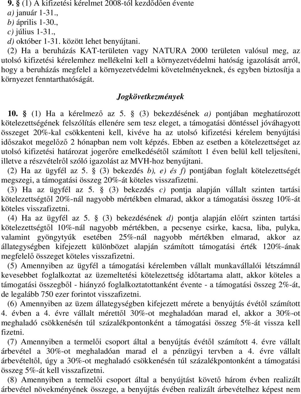 környezetvédelmi követelményeknek, és egyben biztosítja a környezet fenntarthatóságát. Jogkövetkezmények 10. (1) Ha a kérelmezı az 5.