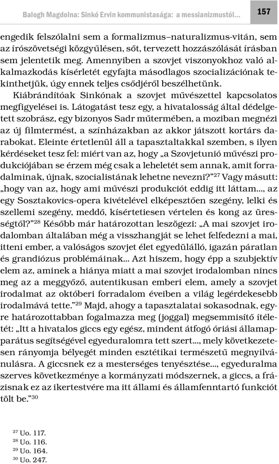 Kiábrándítóak Sinkónak a szovjet művészettel kapcsolatos megfigyelései is.