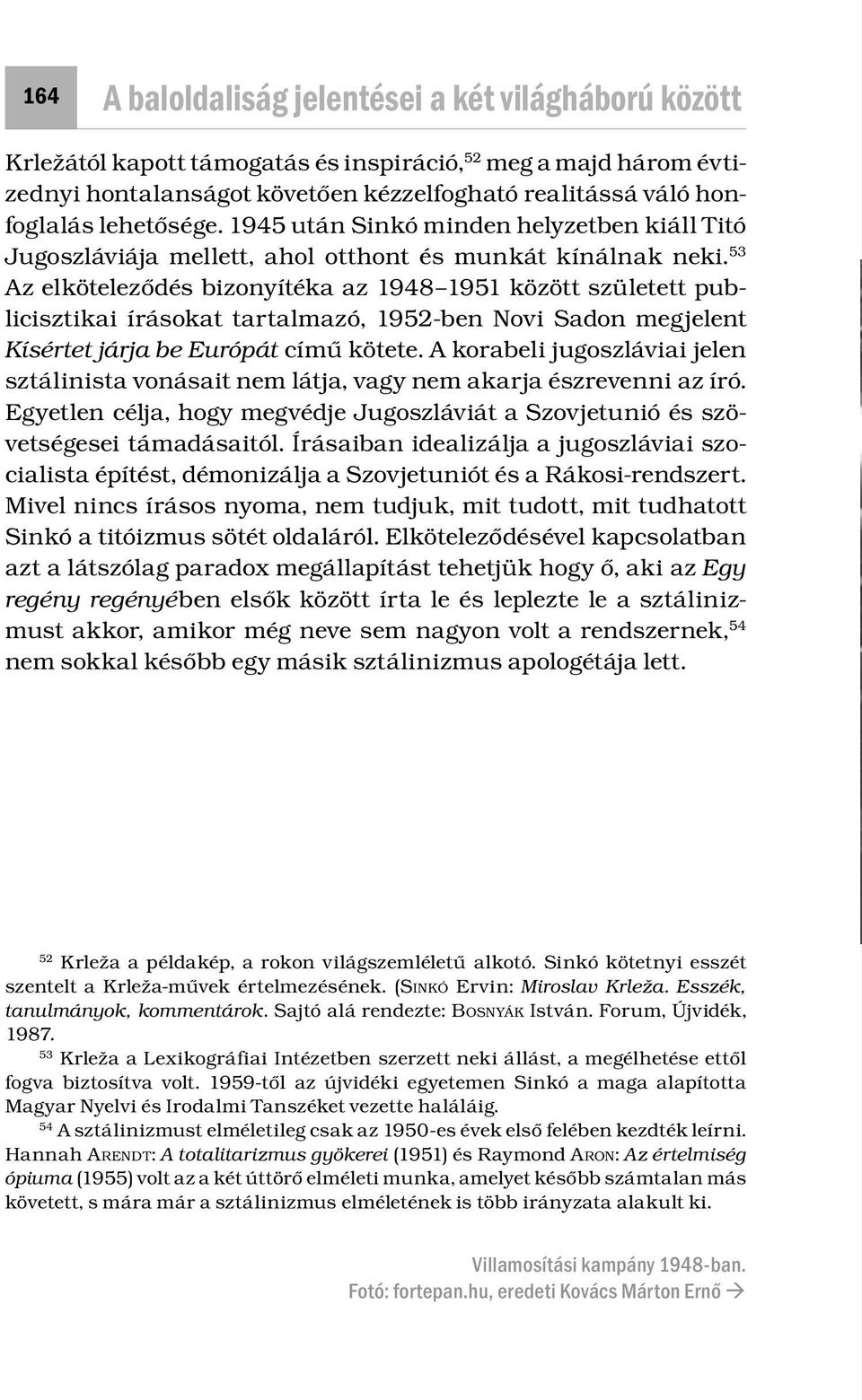 53 Az elköteleződés bizonyítéka az 1948 1951 között született publicisztikai írásokat tartalmazó, 1952-ben Novi Sadon megjelent Kísértet járja be Európát című kötete.