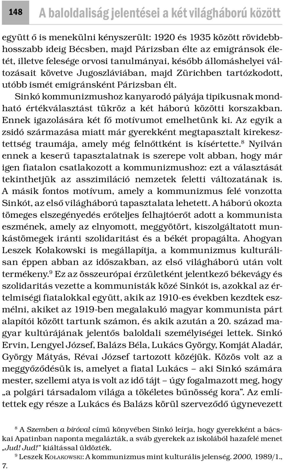 Sinkó kommunizmushoz kanyarodó pályája tipikusnak mondható értékválasztást tükröz a két háború közötti korszakban. Ennek igazolására két fő motívumot emelhetünk ki.