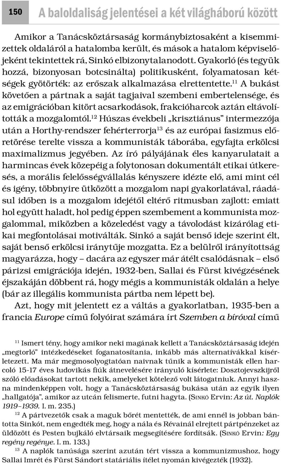 11 A bukást követően a pártnak a saját tagjaival szembeni embertelensége, és az emigrációban kitört acsarkodások, frakcióharcok aztán eltávolították a mozgalomtól.