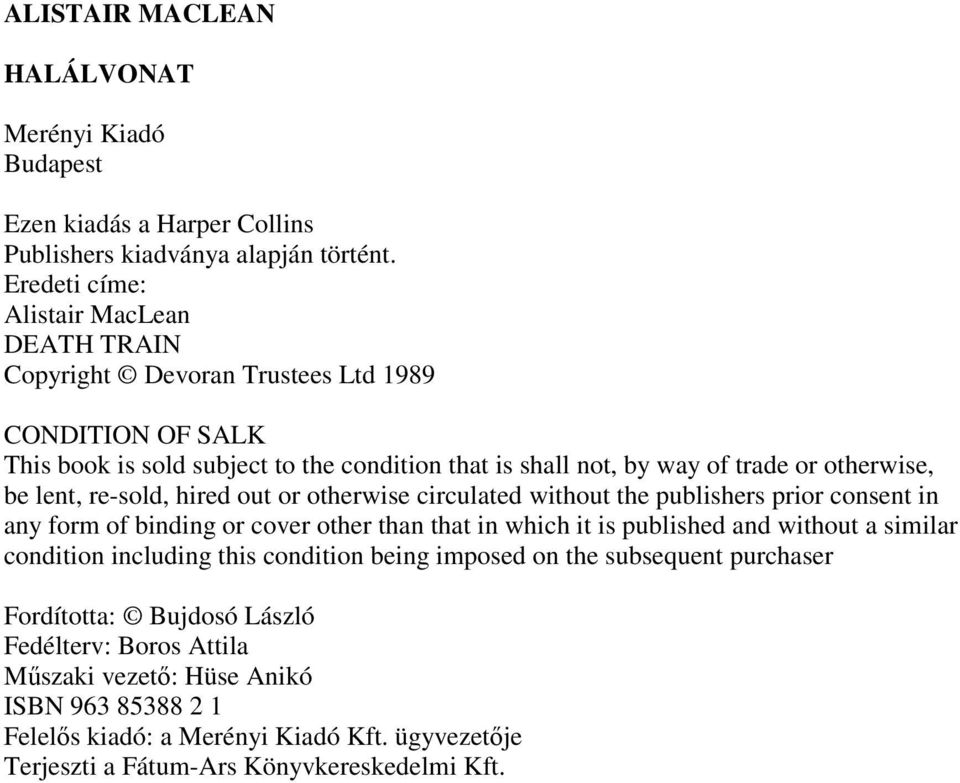 be lent, re-sold, hired out or otherwise circulated without the publishers prior consent in any form of binding or cover other than that in which it is published and without a similar