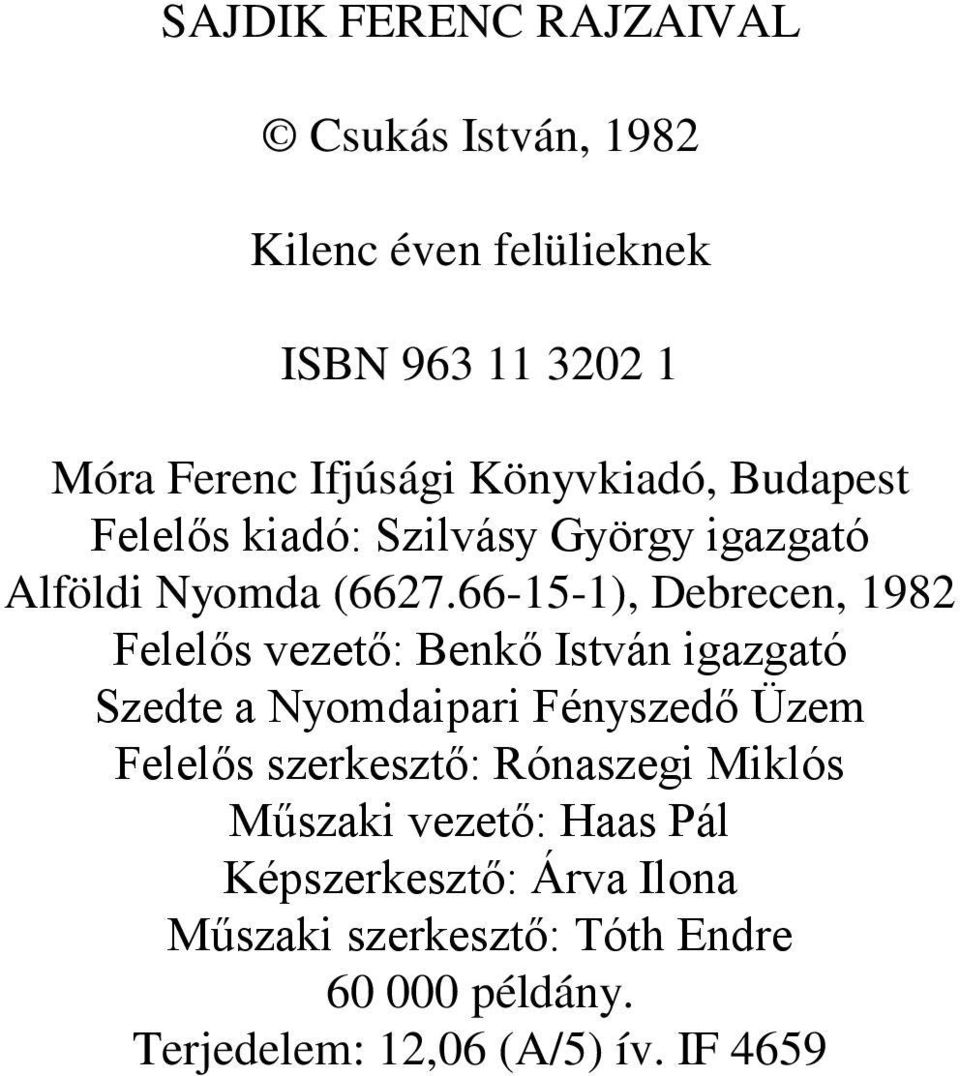 66-15-1), Debrecen, 1982 Felelős vezető: Benkő István igazgató Szedte a Nyomdaipari Fényszedő Üzem Felelős
