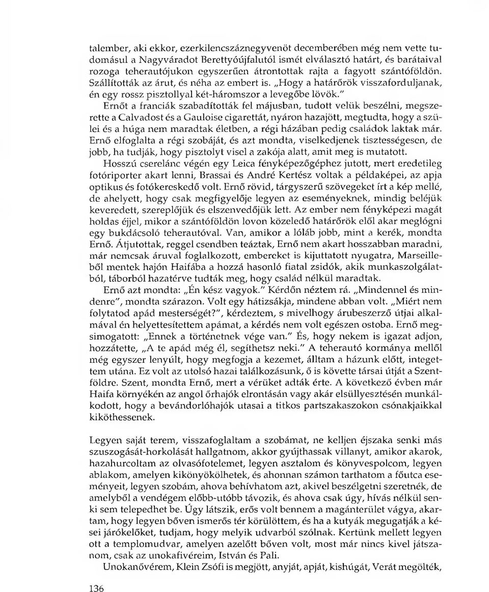 " Ernőt a franciák szabadították fel májusban, tudott velük beszélni, megszerette a Calvadost és a Gauloise cigarettát, nyáron hazajött, megtudta, hogy a szülei és a húga nem maradtak életben, a régi