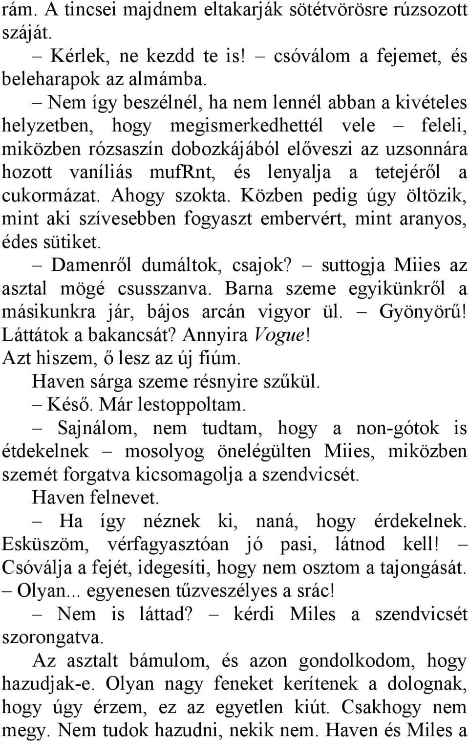 tetejéről a cukormázat. Ahogy szokta. Közben pedig úgy öltözik, mint aki szívesebben fogyaszt embervért, mint aranyos, édes sütiket. Damenről dumáltok, csajok?