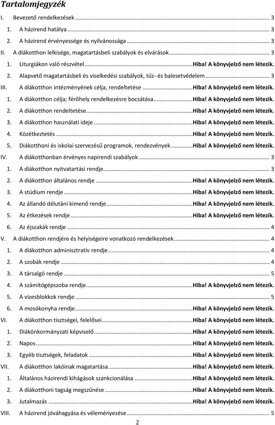 A diákotthon célja; férőhely rendelkezésre bocsátása...hiba! A könyvjelző nem létezik. 2. A diákotthon rendeltetése...hiba! A könyvjelző nem létezik. 3. A diákotthon használati ideje...hiba! A könyvjelző nem létezik. 4.