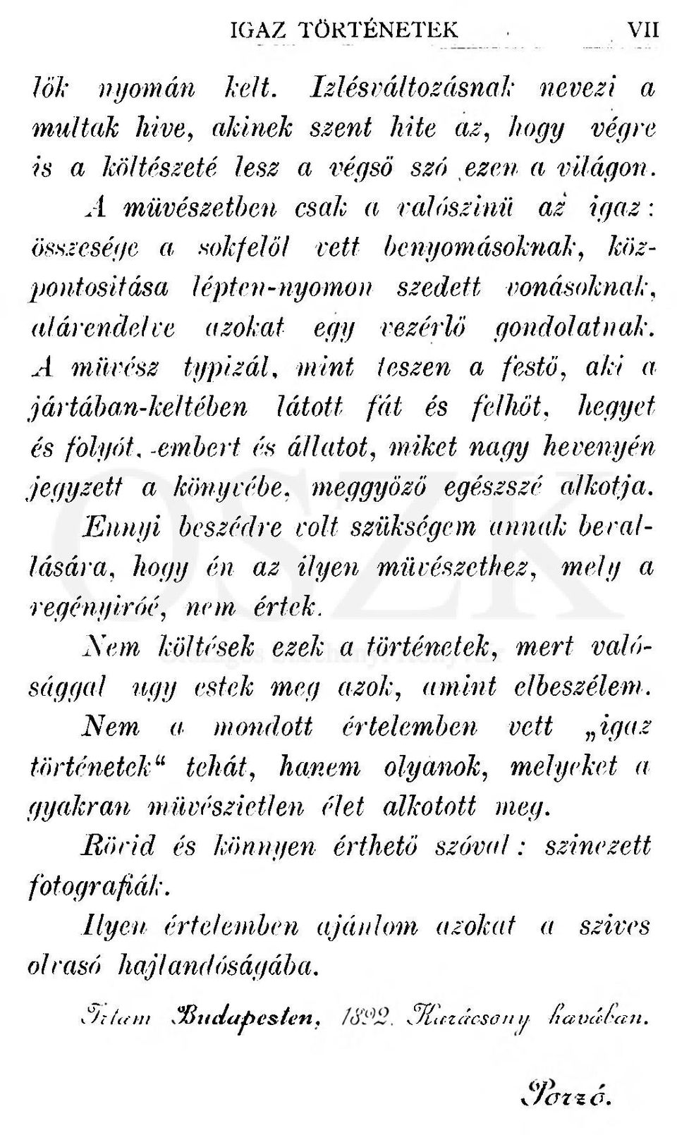 A művész typizál, mint teszen a festő, a/iv a jártában-keltében látott fát és felhőt, hegyet és folyót, -embert és állatot, wiaeí nagy hevenyén jegyzett a könyvébe. meggyőző egészszé alkotja.