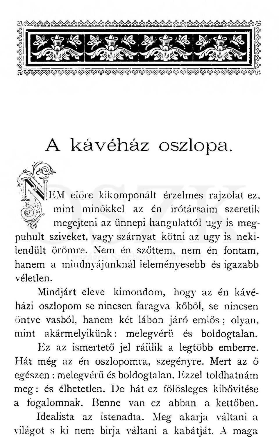 Nem én szőttem, nem én fontam, hanem a mindnyájunknál leleményesebb és igazabb véletlen.