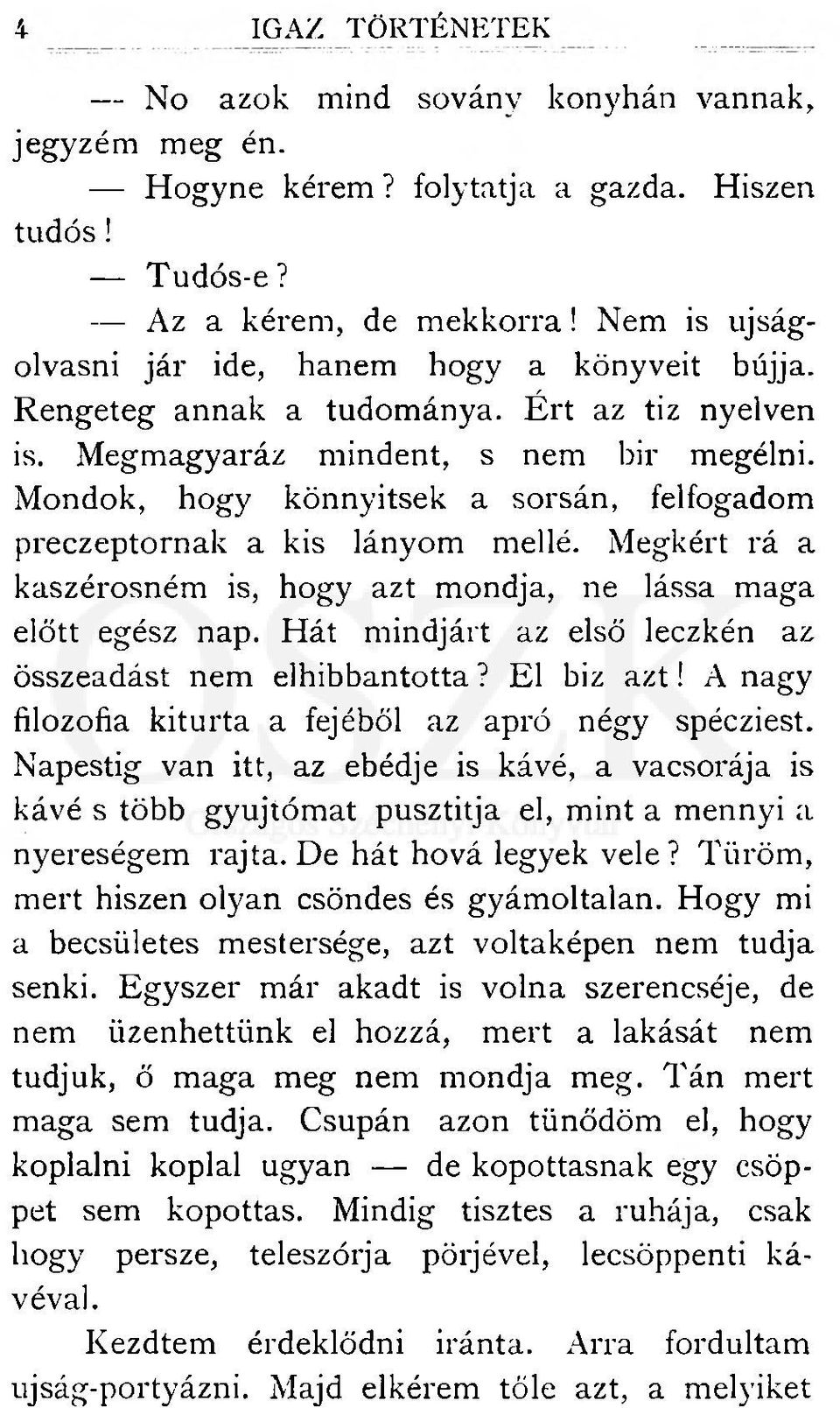 Mondok, hogy könnyítsék a sorsán, felfogadom preczeptornak a kis lányom mellé. Megkért rá a kaszérosném is, hogy azt mondja, ne lássa maga előtt egész nap.