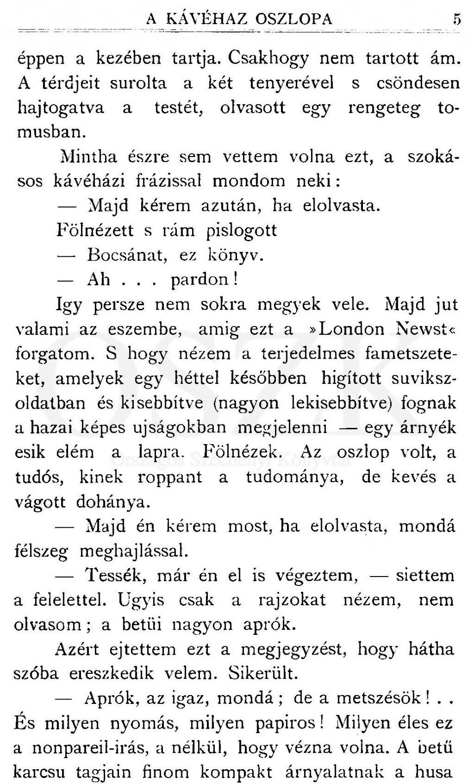 így persze nem sokra megyek vele. Majd jut valami az eszembe, amig ezt a»london Newstc forgatom.