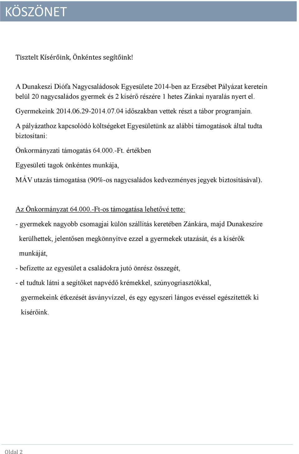 04 időszakban vettek részt a tábor programjain. A pályázathoz kapcsolódó költségeket Egyesületünk az alábbi támogatások által tudta biztosítani: Önkormányzati támogatás 64.000.-Ft.