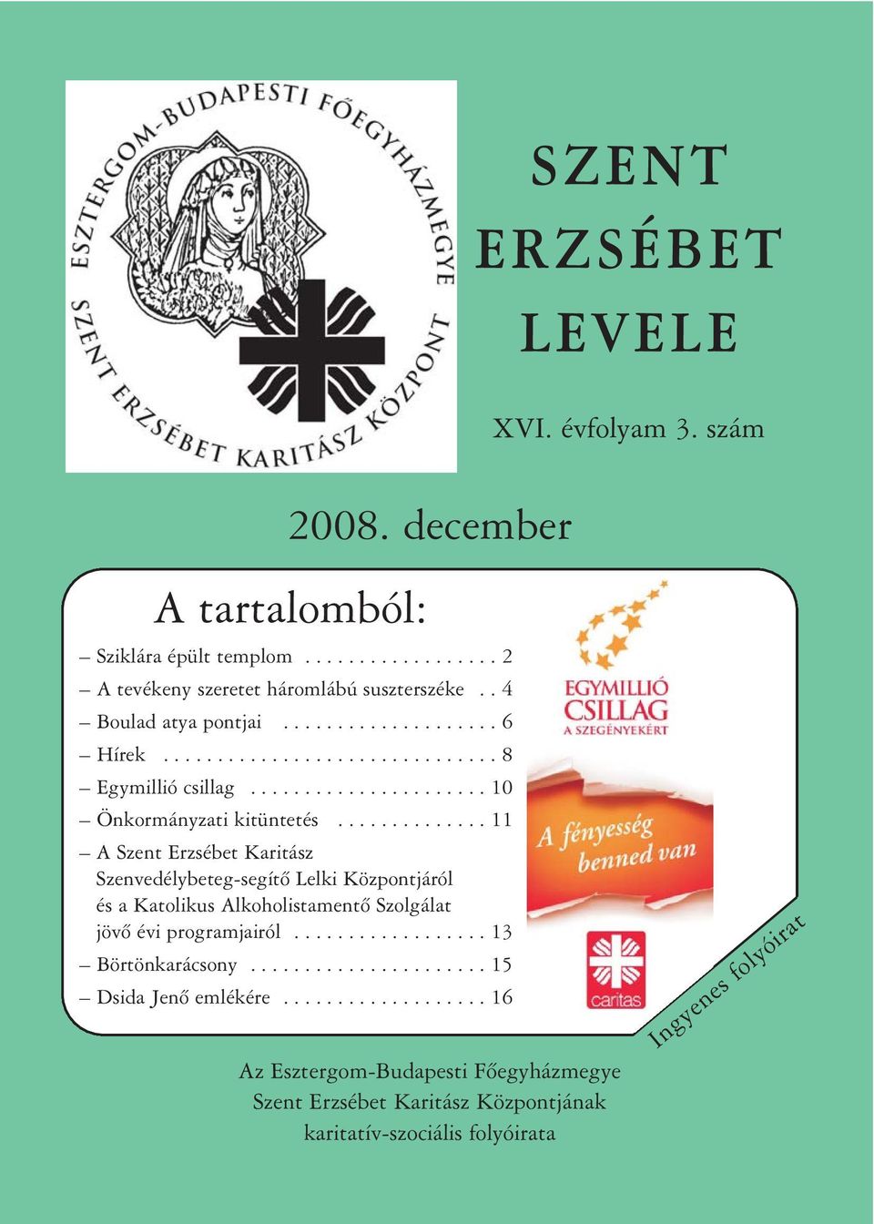 ............. 11 A Szent Erzsébet Karitász Szenvedélybeteg-segítõ Lelki Központjáról és a Katolikus Alkoholistamentõ Szolgálat jövõ évi programjairól.................. 13 Börtönkarácsony.