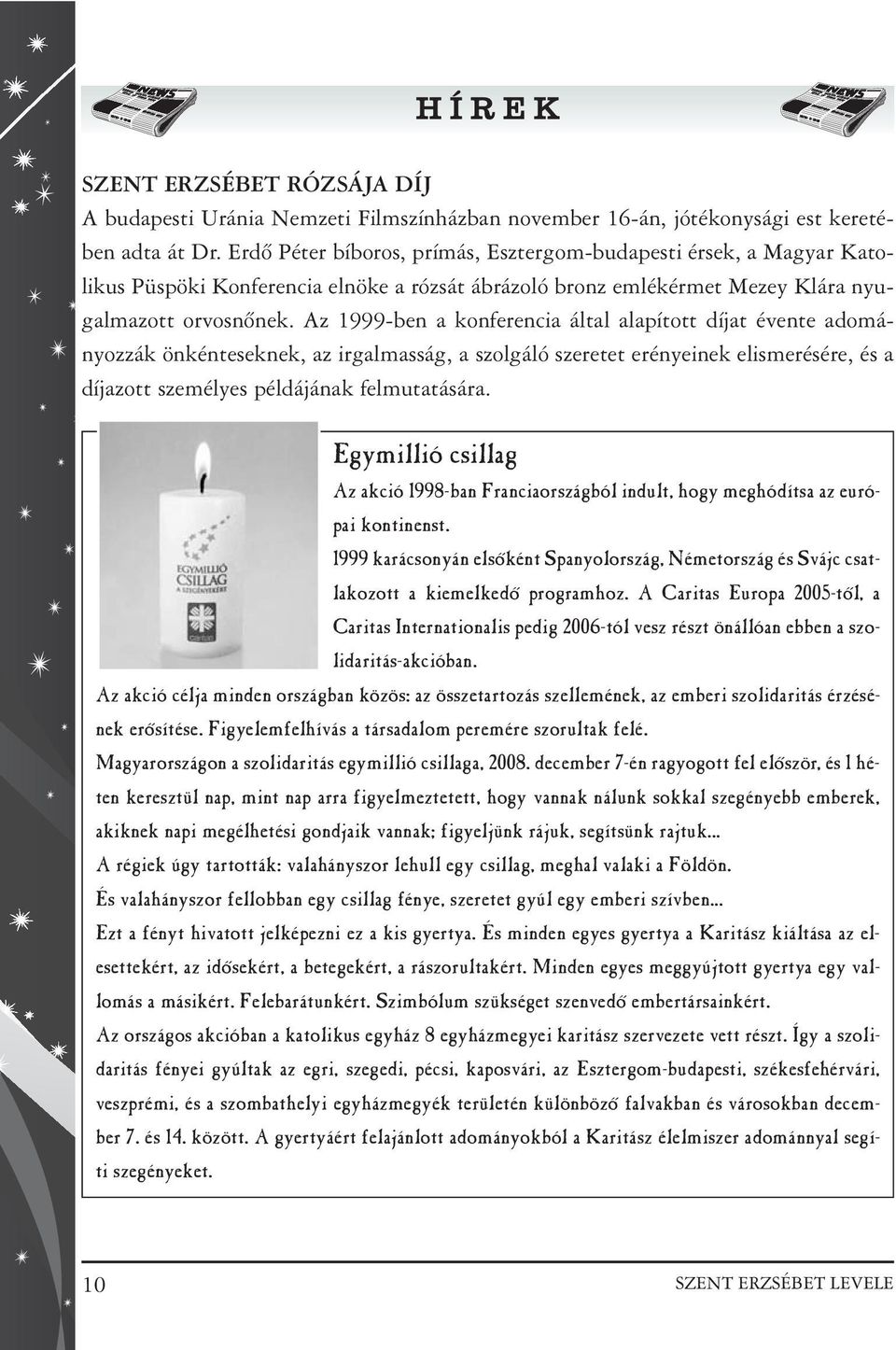 Az 1999-ben a konferencia által alapított díjat évente adományozzák önkénteseknek, az irgalmasság, a szolgáló szeretet erényeinek elismerésére, és a díjazott személyes példájának felmutatására.