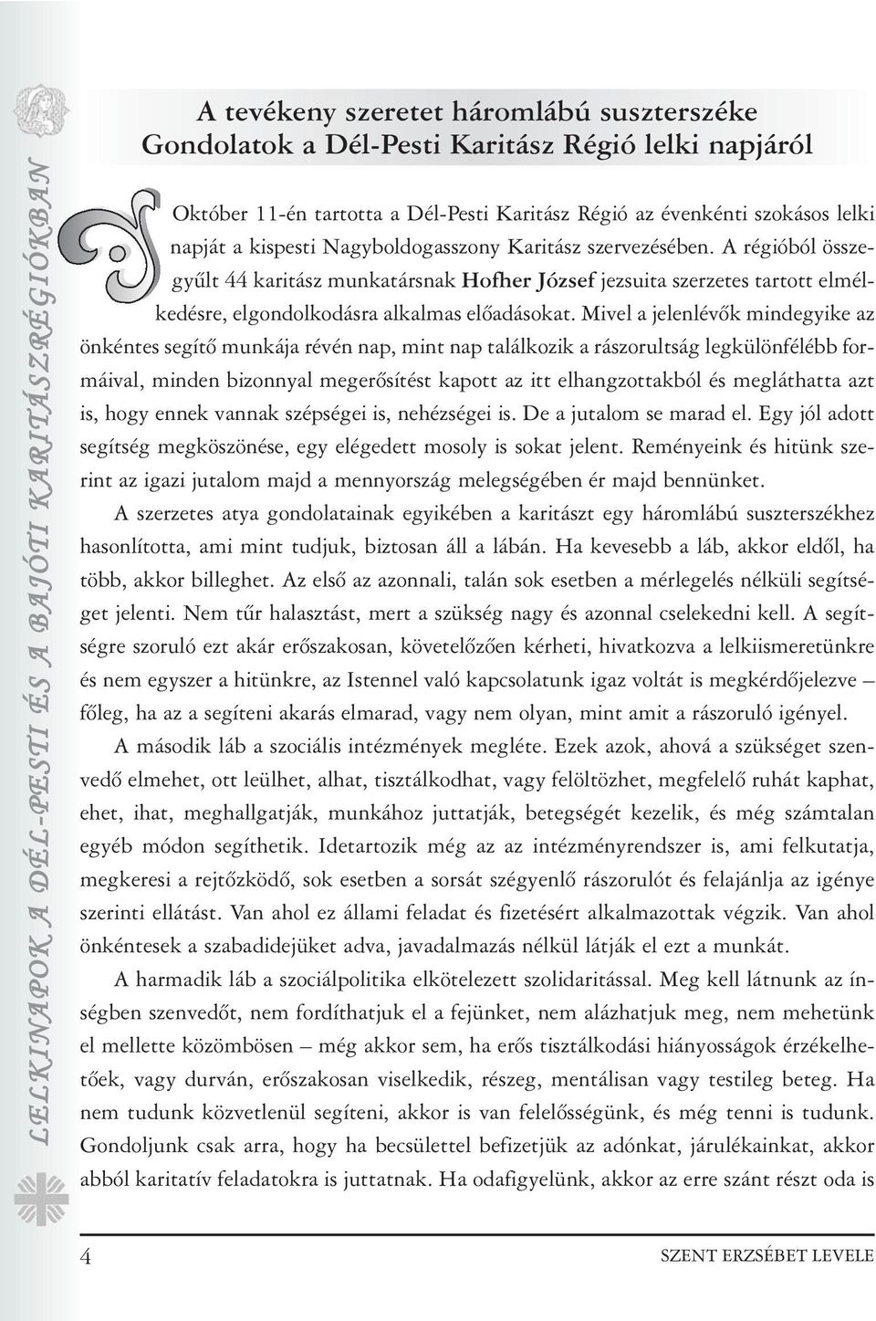 A régióból összegyûlt 44 karitász munkatársnak Hofher József jezsuita szerzetes tartott elmélkedésre, elgondolkodásra alkalmas elõadásokat.