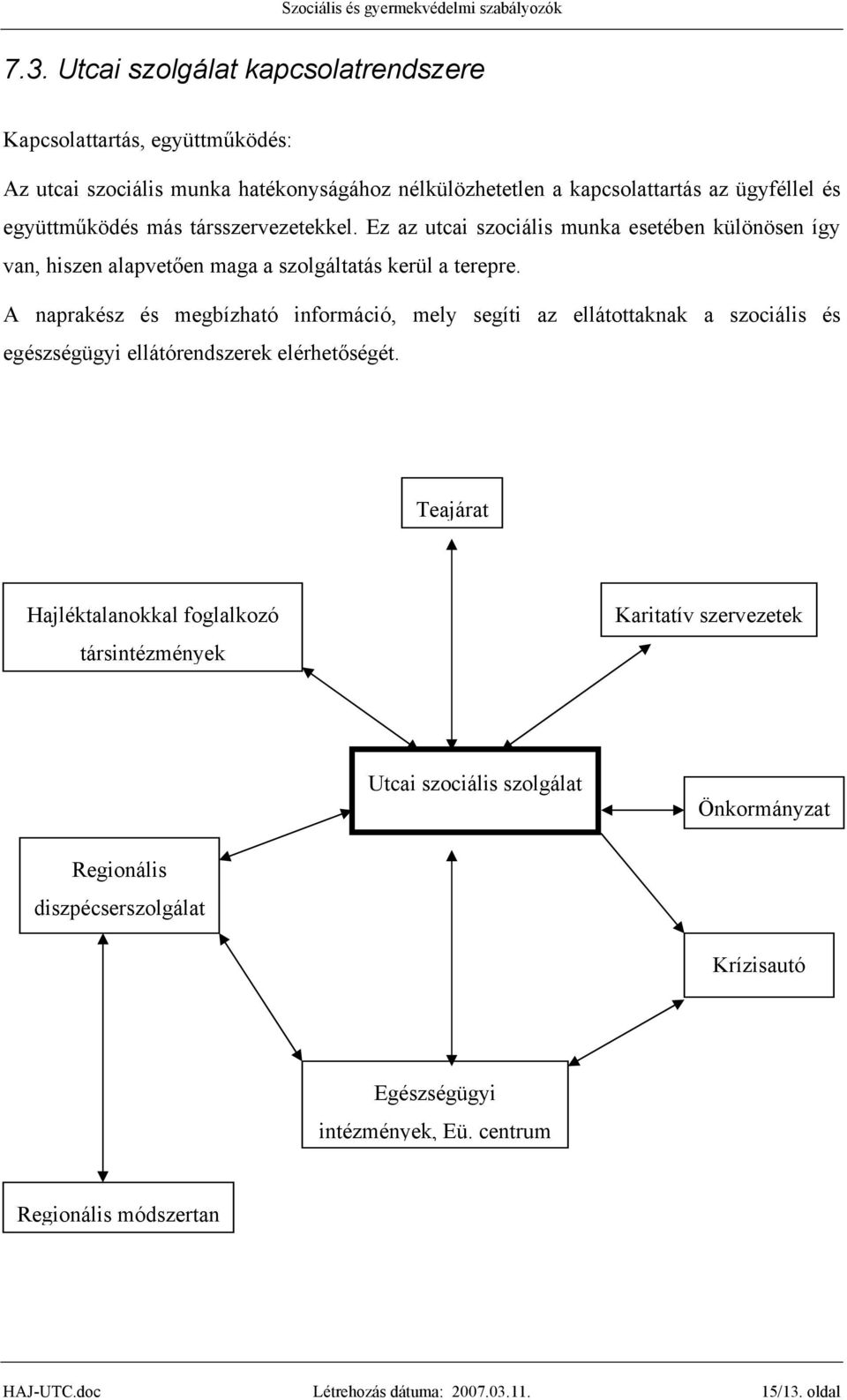 A naprakész és megbízható információ, mely segíti az ellátottaknak a szociális és egészségügyi ellátórendszerek elérhetőségét.