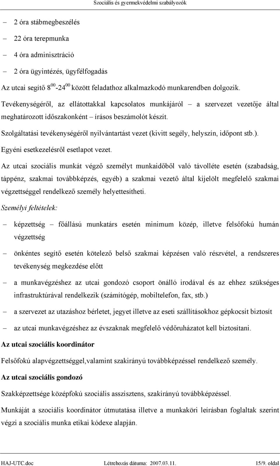 Szolgáltatási tevékenységéről nyilvántartást vezet (kivitt segély, helyszín, időpont stb.). Egyéni esetkezelésről esetlapot vezet.