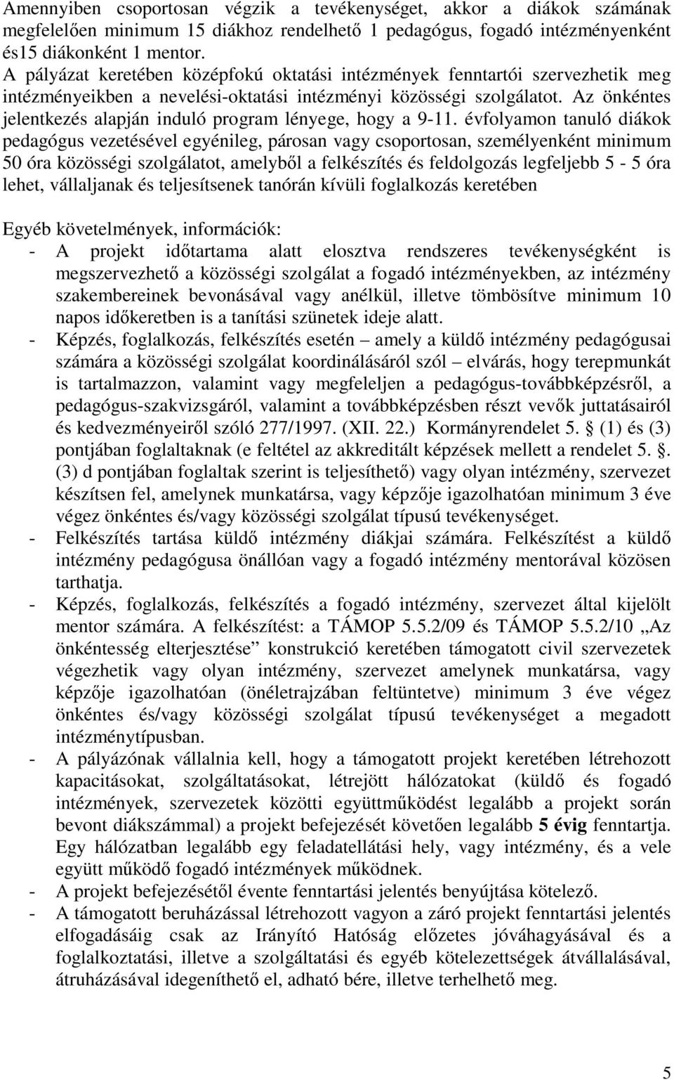 Az önkéntes jelentkezés alapján induló program lényege, hogy a 9-11.