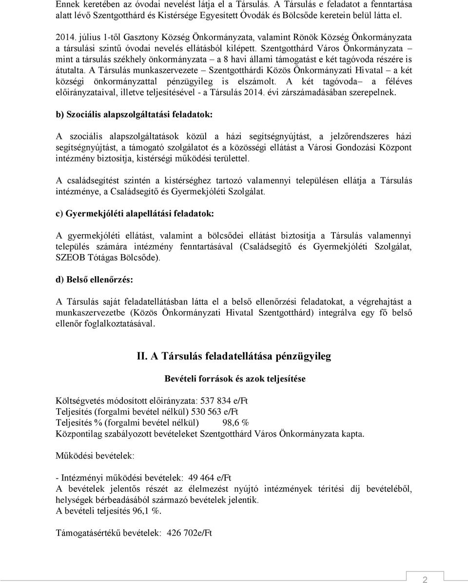 Szentgotthárd Város Önkormányzata mint a társulás székhely önkormányzata a 8 havi állami támogatást e két tagóvoda részére is átutalta.