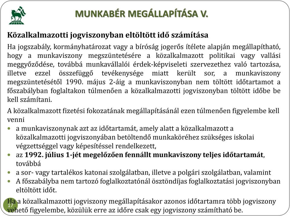 politikai vagy vallási meggyőződése, továbbá munkavállalói érdek-képviseleti szervezethez való tartozása, illetve ezzel összefüggő tevékenysége miatt került sor, a munkaviszony megszüntetésétől 1990.