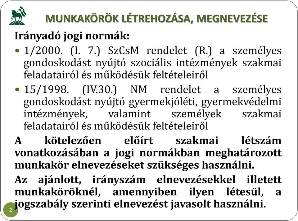 ) NM rendelet a személyes gondoskodást nyújtó gyermekjóléti, gyermekvédelmi intézmények, valamint személyek szakmai feladatairól és működésük feltételeiről A