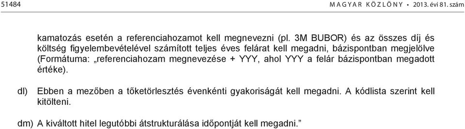 (Formátuma: referenciahozam megnevezése + YYY, ahol YYY a felár bázispontban megadott értéke).