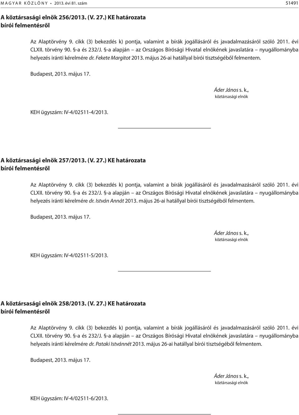 ) KE határozata helyezés iránti kérelmére dr. István Annát 2013. május 26-ai hatállyal bírói tisztségéből felmentem.