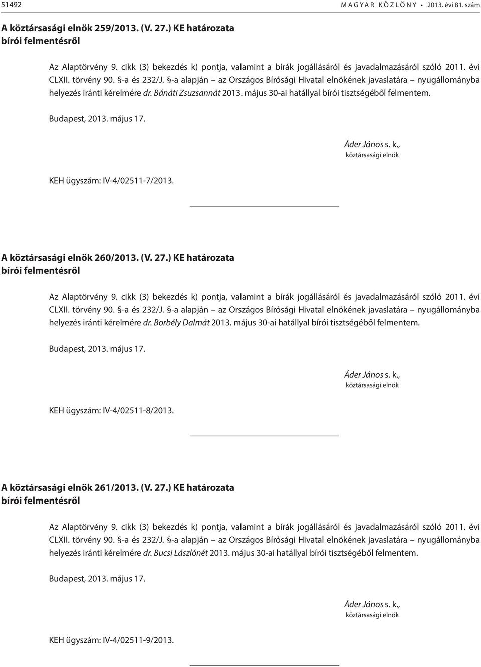 ) KE határozata helyezés iránti kérelmére dr. Borbély Dalmát 2013. május 30-ai hatállyal bírói tisztségéből felmentem.