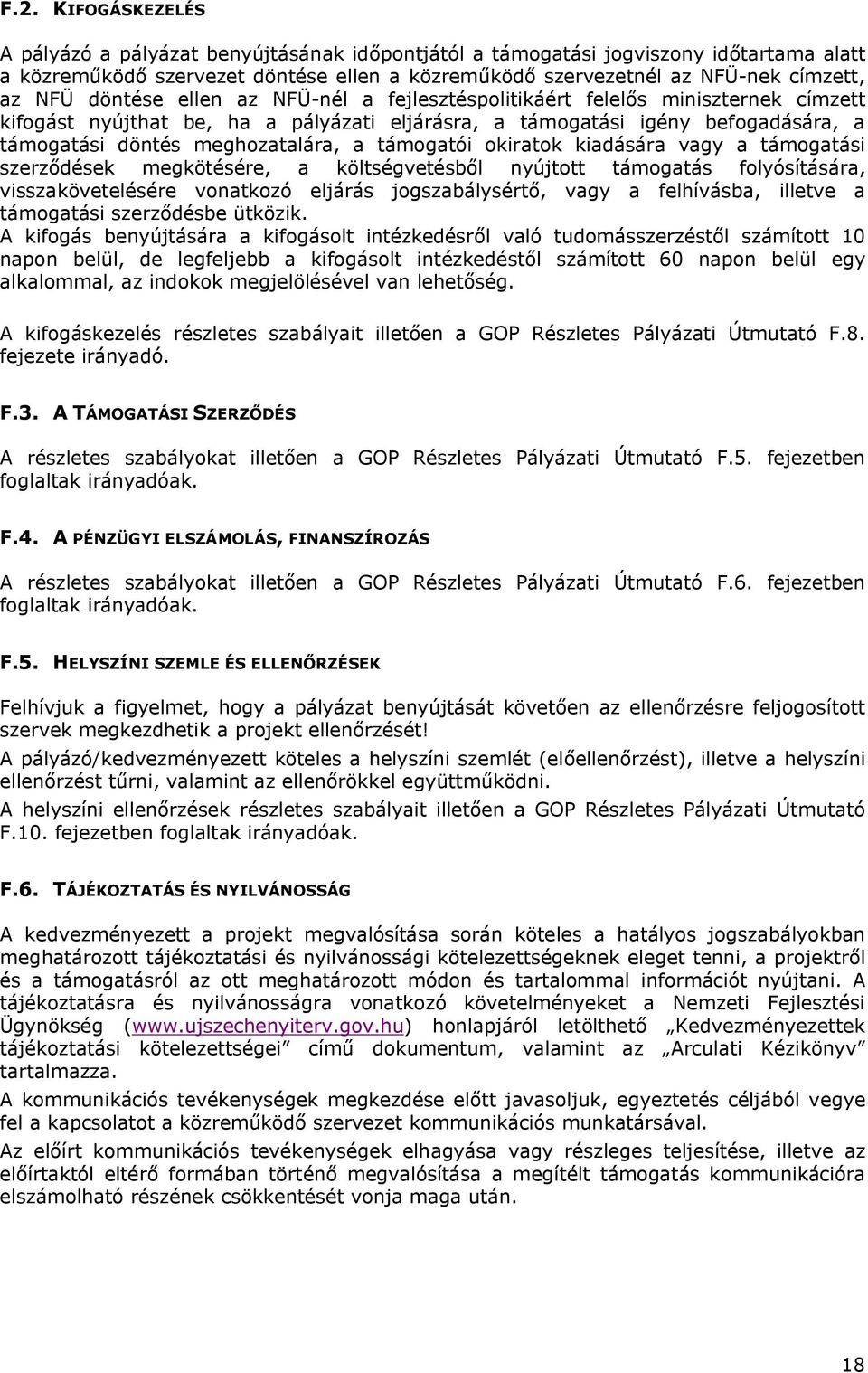 támogatói okiratok kiadására vagy a támogatási szerződések megkötésére, a költségvetésből nyújtott támogatás folyósítására, visszakövetelésére vonatkozó eljárás jogszabálysértő, vagy a felhívásba,