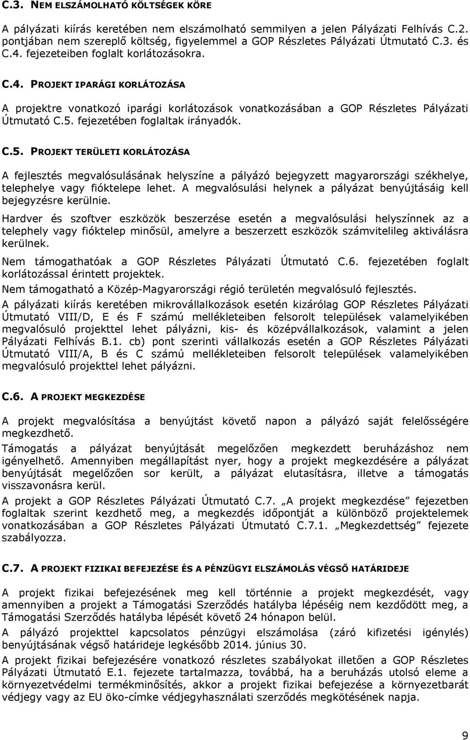 fejezeteiben foglalt korlátozásokra. C.4. PROJEKT IPARÁGI KORLÁTOZÁSA A projektre vonatkozó iparági korlátozások vonatkozásában a GOP Részletes Pályázati Útmutató C.5. fejezetében foglaltak irányadók.